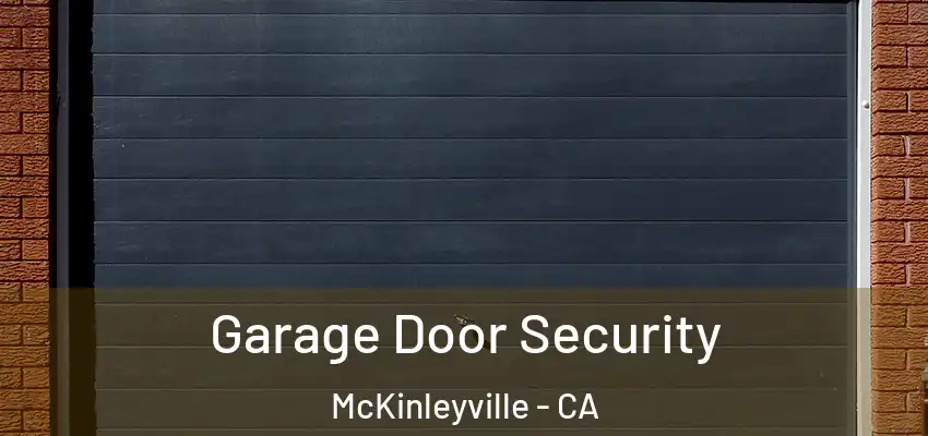  Garage Door Security McKinleyville - CA